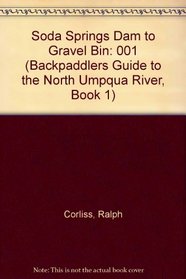 Soda Springs Dam to Gravel Bin (Backpaddlers Guide to the North Umpqua River, Book 1)