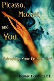 Picasso, Mozart, and You: Unleashing Your Creative Self