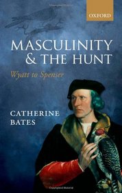 Masculinity and the Hunt: Wyatt to Spenser