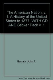 The American Nation: v. 1: A History of the United States to 1877