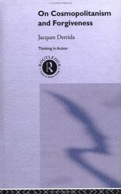 On Cosmopolitanism and Forgiveness (Thinking in Action)