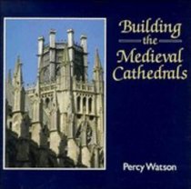 Building the Medieval Cathedrals (Cambridge Introduction to World History)