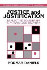 Justice and Justification: Reflective Equilibrium in Theory and Practice (Cambridge Studies in Philosophy and Public Policy)