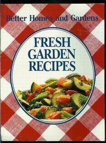 Better Homes and Gardens Fresh Garden Recipes
