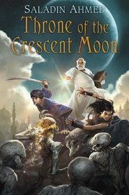 Throne of the Crescent Moon (Crescent Moon Kingdoms, Bk 1)