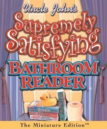 Uncles John's Supremely Satisfying Bathroom Reader (Running Press Miniature Editions (Hardcover))