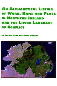 An Alphabetical Listing of Word, Name, and Place in Northern Ireland and the Living Language of Conflict (Symposium Series)