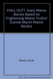 CHILL OUT!:  Scary Maine Stories Based on Frightening Maine  Truths! (Carole Marsh Maine Books)