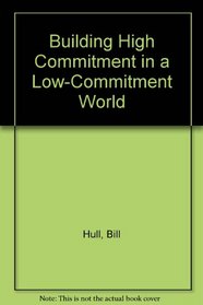 Building High Commitment in a Low-Commitment World