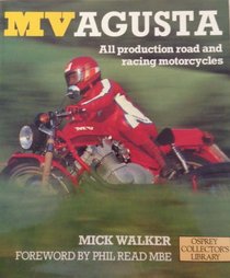 Mv Agusta: All Production Road and Racing Motorcycles (Osprey Collector's Library)