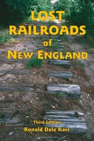 Lost Railroads of New England, 3rd edition (New England Rail Heritage)
