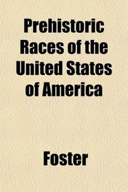 Prehistoric Races of the United States of America