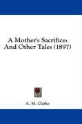 A Mother's Sacrifice: And Other Tales (1897)