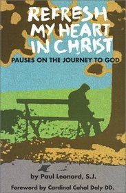 Refresh My Heart in Christ: Pauses on the Journey to God