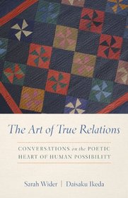 The Art of True Relations: Conversations on the Poetic Heart of Human Possibility