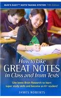 How to Take Great Notes in Class and from Textbooks and Become an A+ Studen: Bud's Easy Note Taking System