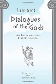 Lucian's Dialogues of the Gods: An Intermediate Greek Reader: Greek Text with Running Vocabulary and Commentary