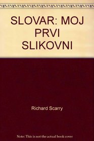 RICHARD SCARRY RUSSIAN SLOVENIAN BEST WORD BOOK EVER : SLOVAR: MOJ PRVI SLIKOVNI
