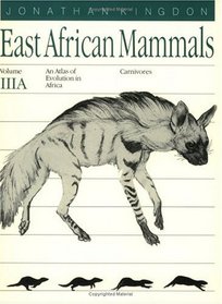 East African Mammals: An Atlas of Evolution in Africa, Volume 3, Part A : Carnivores (East African Mammals)