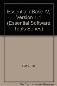 Essential dBASE IV: Version 1.1 (Essential Software Tools Series)