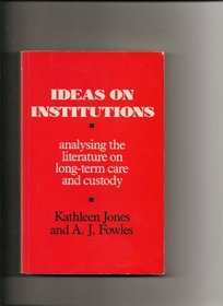 Ideas on Institutions: Analyzing the Literature on Long-Term Care and Custody (v. 1)