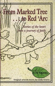 From Marked Tree...to Red' Arc (Stories of the heart from a journey of faith)
