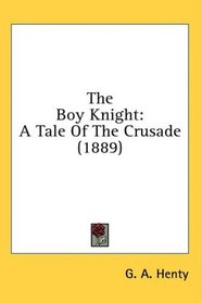 The Boy Knight: A Tale Of The Crusade (1889)