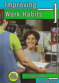 Improving Work Habits (Schwartz, Stuart, Life Skills.)