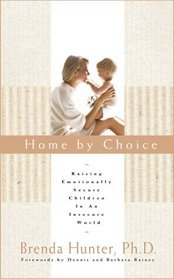 Home by Choice : Raising Emotionally Secure Children in an Insecure World