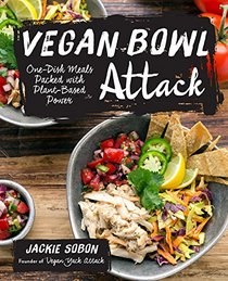 Vegan Bowl Attack!: One-Dish Meals Packed with Plant-Based Power