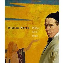 William Orpen: Politics Sex and Death