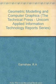 Geometric Modelling and Computer Graphics: Techniques and Applications (Unicom Applied Information Technology Reports Series, Vol 7)