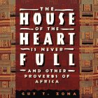 HOUSE OF THE HEART IS NEVER FULL : AND OTHER PROVERBS OF AFRICA