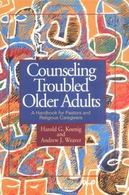 Counseling Troubled Older Adults: A Handbook for Pastors and Religious Caregivers