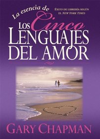 La Esencia de los Cinco Lenguajes del Amor = The Heart of the Five Love Languages (Spanish Edition)