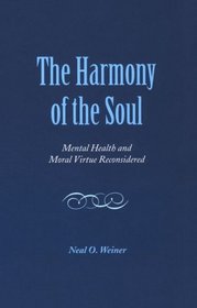 The Harmony of the Soul: Mental Health and Moral Virtue Reconsidered (S U N Y Series in the Philosophy of Psychology)