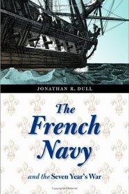 The French Navy And The Seven Years' War (France Overseas: Studies in Empire and Decolonization Series)