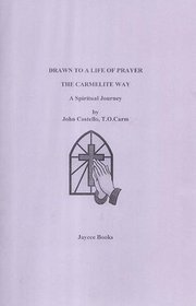 Drawn to a Life of Prayer: The Carmelite Way - A Spiritual Journey