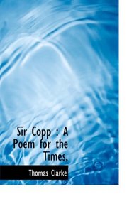 Sir Copp: A Poem for the Times,