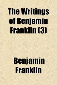 The Writings of Benjamin Franklin (3)