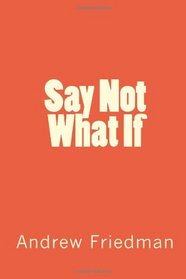 Say Not What If