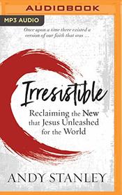 Irresistible: Reclaiming the New that Jesus Unleashed for the World