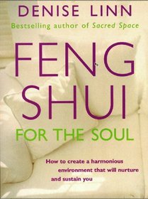 Feng Shui for the Soul: How to Create a Harmonious Environment That Will Nurture and Sustain You (Feng Shui)