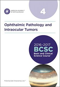 2016-2017 Basic and Clinical Science Course, Section 04: Ophthalmic Pathology and Intraocular Tumors (Basic & Clinical Science Course (BCSC))