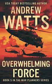 Overwhelming Force (The War Planners)
