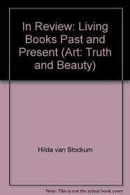 In Review: Living Books Past and Present (Art: Truth and Beauty)