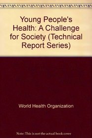 Young People's Health: A Challenge for Society (Technical Report Series)