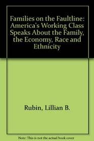 Families on the Fault Line: America's Working Class Speaks About the Family, the Economy, Race, and Ethnicity