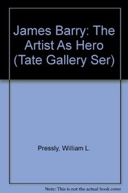 James Barry: The Artist As Hero (Tate Gallery Ser)