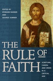 The Rule of Faith: Scripture, Canon, and Creed in a Critical Age